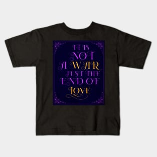 It is not a war, just  the end of love Kids T-Shirt